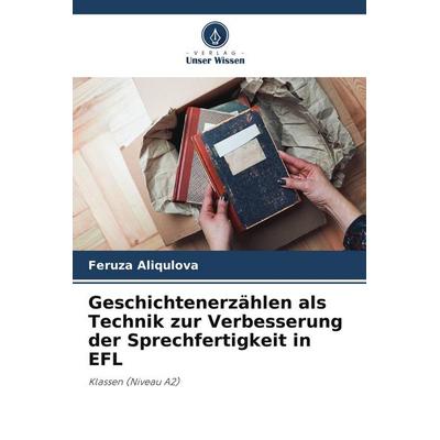 Geschichtenerzählen als Technik zur Verbesserung der Sprechfertigkeit in EFL, Taschenbuch von Feruza Aliqulova, BoD - Books on Demand,