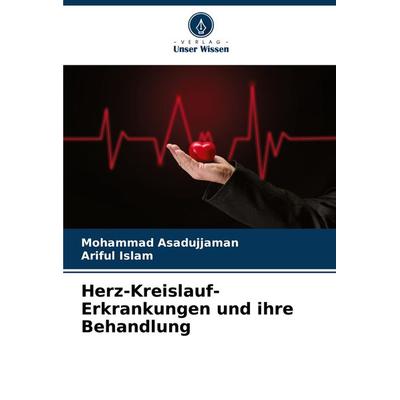 Herz-Kreislauf-Erkrankungen und ihre Behandlung, Taschenbuch von Mohammad Asadujjaman,Ariful Islam, Verlag Unser Wissen, 978-620-7-74451-0