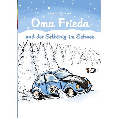 Oma Frieda und der Erlkönig im Schnee, Taschenbuch von Franz Glückskind, BoD – Books on Demand, 978-3-7557-3634-9