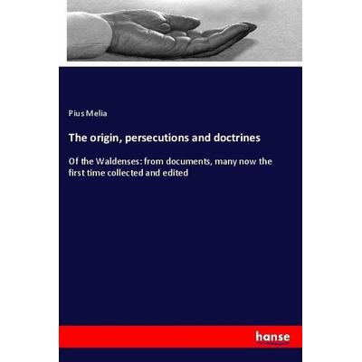 The origin, persecutions and doctrines, Taschenbuch von Pius Melia, Hansebooks, 978-3-337-90597-2