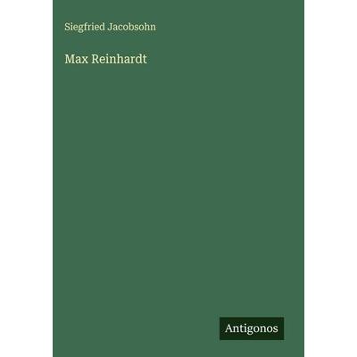 Max Reinhardt, Gebundene Ausgabe von Siegfried Jacobsohn, Antigonos Verlag, 978-3-563-97478-0