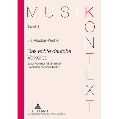 Das «echte deutsche» Volkslied, Taschenbuch von Iris Mochar-Kircher, Peter Lang GmbH, Internationaler Verlag der Wissenschaften, 978-3-631-52753-5