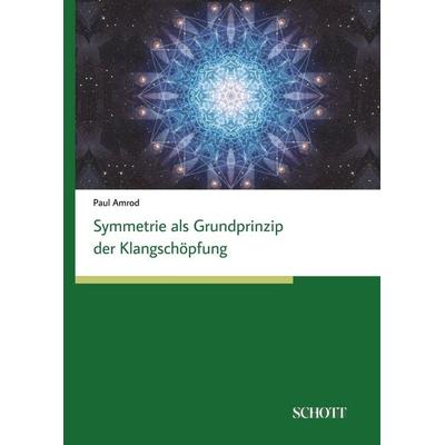 Symmetrien als Grundprinzip der Klangschöpfung, Gebundene Ausgabe von Paul Amrod, Schott Buch, 978-3-95983-597-8