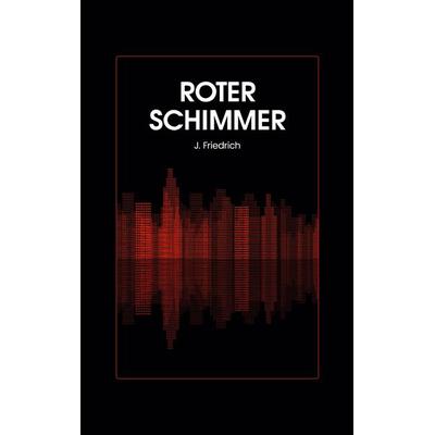 Roter Schimmer, Taschenbuch von J. Friedrich, BoD – Books on Demand, 978-3-7578-1986-6