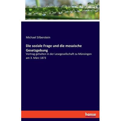 Die soziale Frage und die mosaische Gesetzgebung, Taschenbuch von Michael Silberstein, Hansebooks, 978-3-348-06907-6