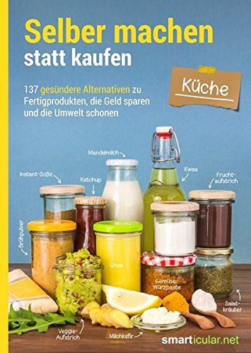 smarticular Verlag - Selber machen statt kaufen - Küche: 137 gesündere Alternativen zu Fertigprodukten, die Geld sparen und die Umwelt schonen - Preis vom 11.10.2026 03:10:56 h