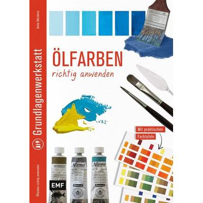 Grundlagenwerkstatt: Ölfarben richtig anwenden, Taschenbuch von Anita Hörskens, Edition Michael Fischer / EMF Verlag, 978-3-96093-668-8