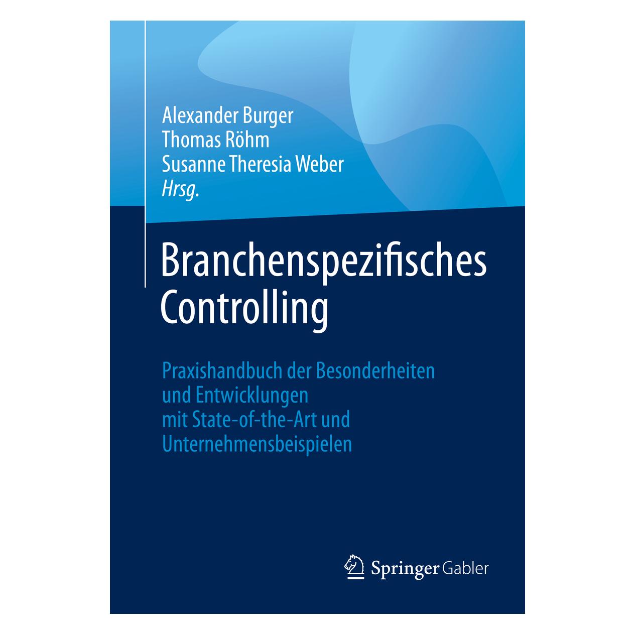 Springer Branchenspezifisches Controlling (Deutsch, Softcover, Alexander Burger, Susanne Theresia Weber, Thomas Röhm) (56121687)