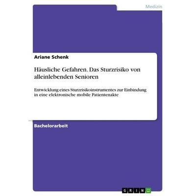 Häusliche Gefahren. Das Sturzrisiko von alleinlebenden Senioren, Taschenbuch von Ariane Schenk, GRIN, 978-3-656-44133-5