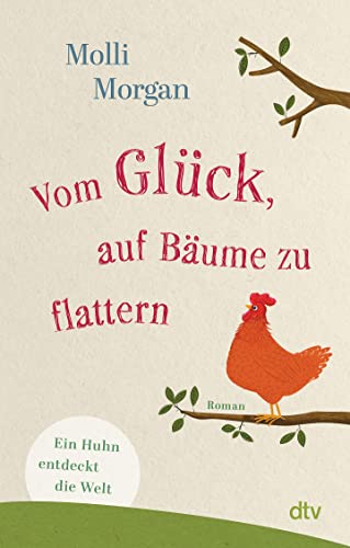 Molli Morgan - Vom Glück, auf Bäume zu flattern: Ein Huhn entdeckt die Welt – Roman Ein packender Abenteuerroman aus der Sicht eines entflohenen Huhns - Preis vom 09.10.2026 07:28:09 h
