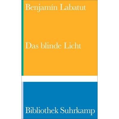 Das blinde Licht, Gebundene Ausgabe von Benjamín Labatut, Suhrkamp, 978-3-518-24455-5