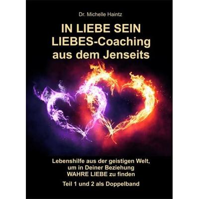 IN LIEBE SEIN LIEBES-Coaching aus dem Jenseits, Taschenbuch von Michelle Haintz, Angelina Schulze Verlag, 978-3-96738-087-3
