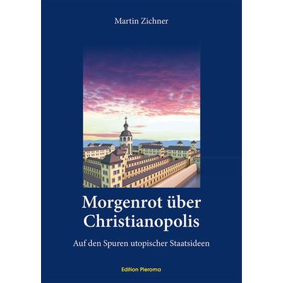 Morgenrot über Christianopolis, Gebundene Ausgabe von Martin Zichner, Edition Pleroma, 978-3-939647-62-1