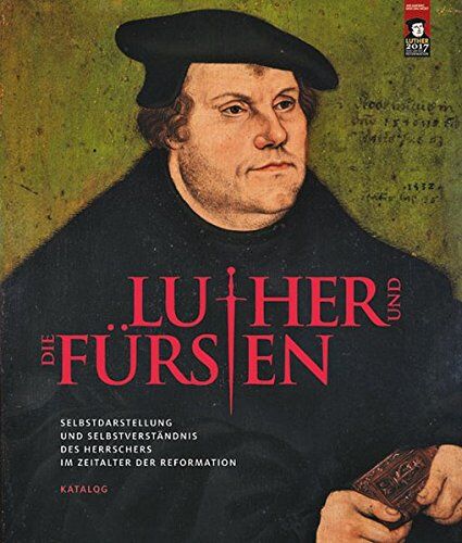 Staatliche Kunstsammlungen Dresden - Luther und die Fürsten: Selbstdarstellung und Selbstverständnis des Herrschers im Zeitalter der Reformation - Katalog - Preis vom 09.10.2026 07:28:09 h