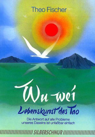 Theo Fischer - Wu Wei. Lebenskunst des Tao - Preis vom 02.10.2026 23:42:20 h