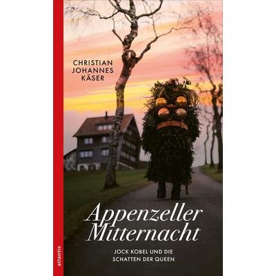 Appenzeller Mitternacht, Taschenbuch von Christian Johannes Käser, Atlantis Literatur, 978-3-7152-5539-2