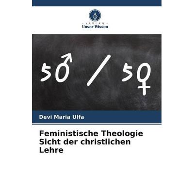Feministische Theologie Sicht der christlichen Lehre, Taschenbuch von Devi Maria Ulfa, Verlag Unser Wissen, 978-620-4-82588-5