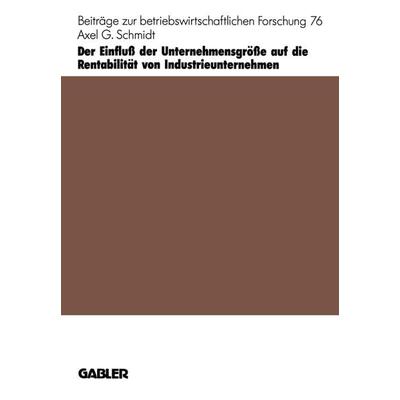Der Einfluß der Unternehmensgröße auf die Rentabilität von Industrieunternehmen, Taschenbuch von Axel G. Schmidt, Betriebswirtschaftlicher Verlag