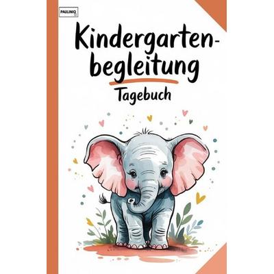 Kindergartenbegleitung Tagebuch, Taschenbuch von Pauliniq Books, Epubli, 978-3-565-05090-1