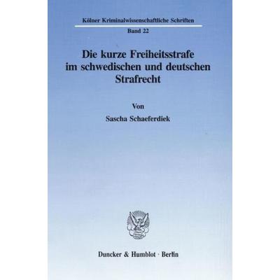 Die kurze Freiheitsstrafe im schwedischen und deutschen Strafrecht., Taschenbuch von Sascha Schaeferdiek, Duncker & Humblot, 978-3-428-09006-8
