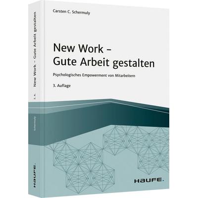 New Work - Gute Arbeit gestalten, Gebundene Ausgabe von Carsten C. Schermuly, Haufe-Lexware
