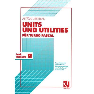 Units und Utilities für Turbo Pascal, Taschenbuch von Anton Liebetrau, Vieweg & Teubner, 978-3-528-05211-9