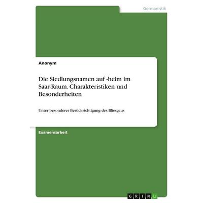 Die Siedlungsnamen auf -heim im Saar-Raum. Charakteristiken und Besonderheiten, Taschenbuch von Anonymous, GRIN, 978-3-346-05978-9