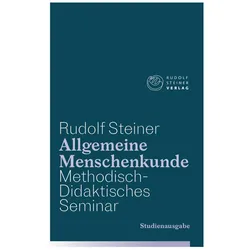 Allgemeine Menschenkunde - Methodisch-Didaktisches - Seminar. Studienausgabe, Sachbücher von Rudolf Steiner