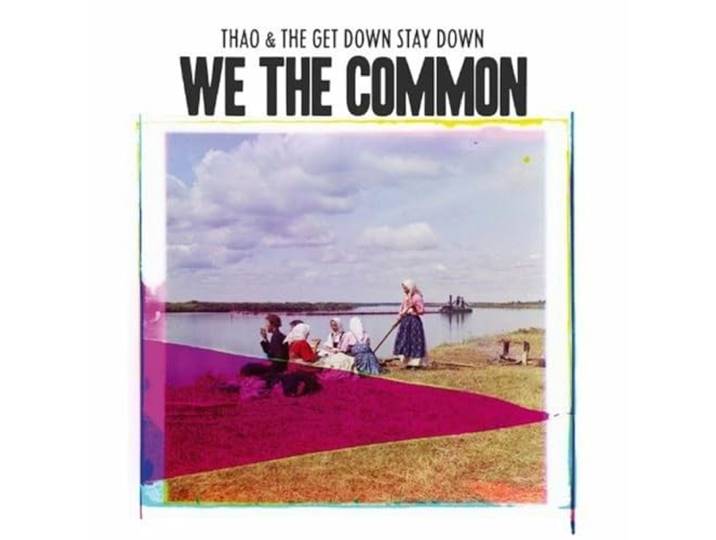 Thao & The Get Down Stay Down - For We The Common