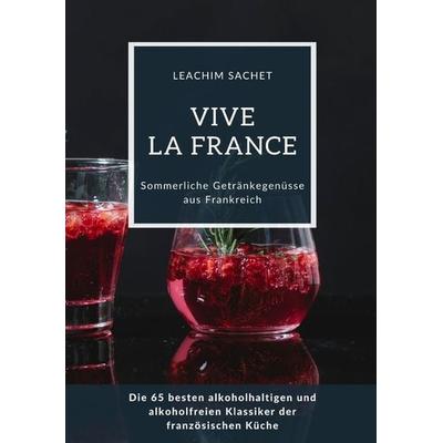 Vive la France: Sommerliche Getränkegenüsse aus Frankreich, Taschenbuch von Leachim Sachet, Tredition, 978-3-384-11491-4