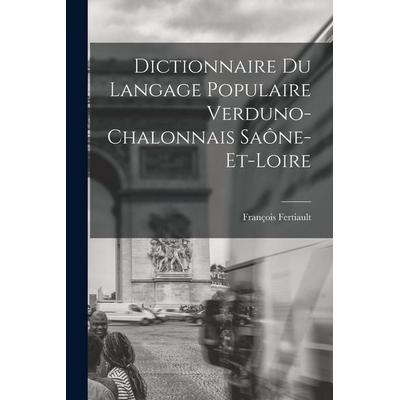 Dictionnaire du Langage Populaire Verduno-Chalonnais Saône-et-Loire, Taschenbuch von Fertiault François, Creative Media Partners, LLC,