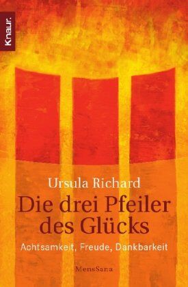 Ursula Richard - Die drei Pfeiler des Glücks: Achtsamkeit, Freude, Dankbarkeit - Preis vom 09.10.2026 07:28:09 h