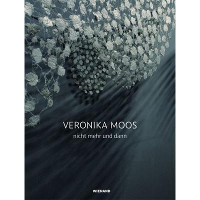 Veronika Moos. nicht mehr und dann, Taschenbuch von Veronika Moos,Maike Sturm, Wienand, 978-3-86832-836-3