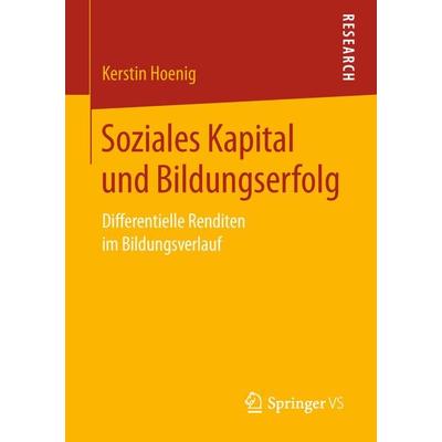 Soziales Kapital und Bildungserfolg, Taschenbuch von Kerstin Hoenig, Springer Fachmedien Wiesbaden GmbH, 978-3-658-24233-6