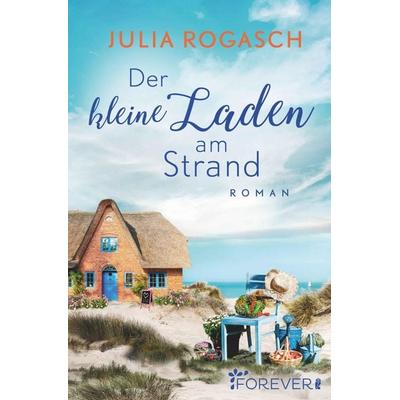 Der kleine Laden am Strand, Taschenbuch von Julia Rogasch, Forever, 978-3-95818-455-8