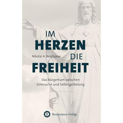 Im Herzen die Freiheit, Taschenbuch von Nikolai Alexandrowitsch Berdiajew, Renovamen Verlag, 978-3-95621-133-1