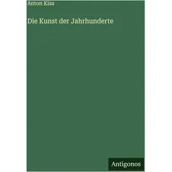 Die Kunst der Jahrhunderte, Belletristik von Anton Kisa