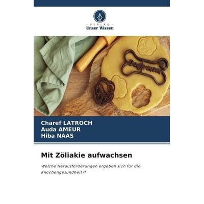 Mit Zöliakie aufwachsen, Taschenbuch von Charef Latroch,Auda Ameur,Hiba Naas, Verlag Unser Wissen