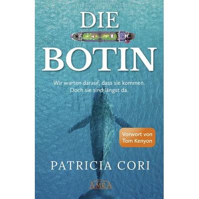DIE BOTIN. Wir warten darauf, dass sie kommen. Doch sie sind längst hier., Gebundene Ausgabe von Patricia Cori, Amra Verlag, 978-3-95447-675-6