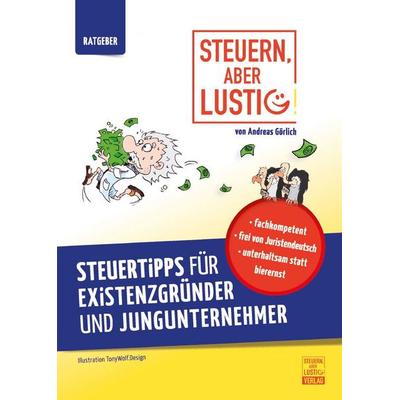 Steuern, aber lustig! Steuertipps für Existenzgründer und Jungunternehmer., Taschenbuch von Andreas Görlich, Steuern aber lustig
