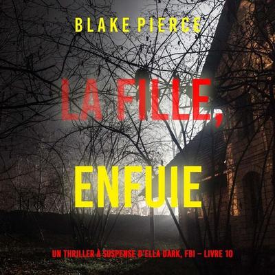 La fille, enfuie (Un Thriller à Suspense d'Ella Dark, FBI – Livre 10) - Blake Pierce, Audio, 9798341580749