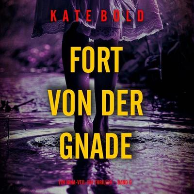 Fort von der Gnade (Ein Nina-Veil-FBI-Thriller – Band 6) - Kate Bold, Audio, 9798261407256