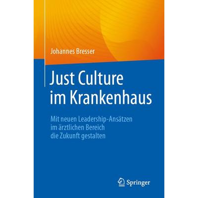Just Culture im Krankenhaus, Taschenbuch von Johannes Bresser, Springer Berlin, 978-3-662-69079-6