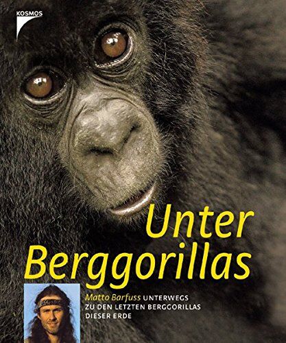 Matto Barfuss - Unter Berggorillas: Matto Barfuss unterwegs zu den letzten Berggorillas dieser Erde - Preis vom 09.10.2026 07:28:09 h