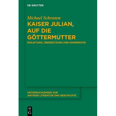 Kaiser Julian, Auf die Göttermutter, Gebundene Ausgabe von Michael Schramm, De Gruyter, 978-3-11-162139-5