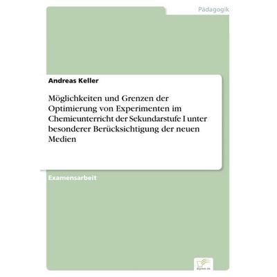 Möglichkeiten und Grenzen der Optimierung von Experimenten im Chemieunterricht der Sekundarstufe I unter besonderer Berücksichtigung der neuen Medien,