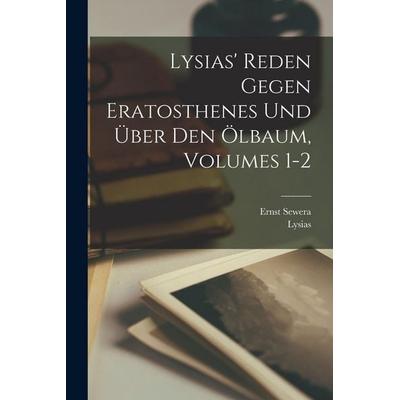 Lysias' Reden Gegen Eratosthenes Und Über Den Ölbaum, Volumes 1-2, Taschenbuch von Lysias,Ernst Sewera, Legare Street Press, 978-1-01-806426-0