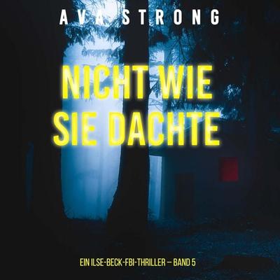 Nicht wie sie dachte (Ein Ilse-Beck-FBI-Thriller – Band 5) - Ava Strong, Audio, 9798261405580