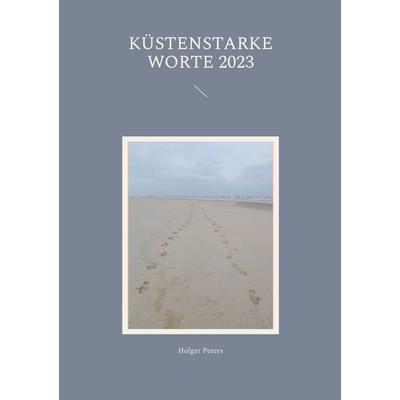 Küstenstarke Worte 2023, Taschenbuch von Holger Peters, BoD – Books on Demand, 978-3-7557-7048-0