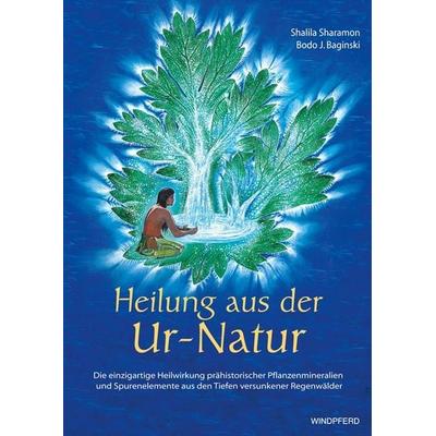 Heilung aus der Ur-Natur, Taschenbuch von Shalila Sharamon,Bodo J. Baginski, Windpferd, 978-3-89385-420-2